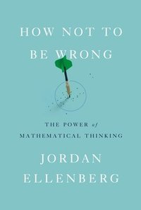 bokomslag How Not to Be Wrong: The Power of Mathematical Thinking