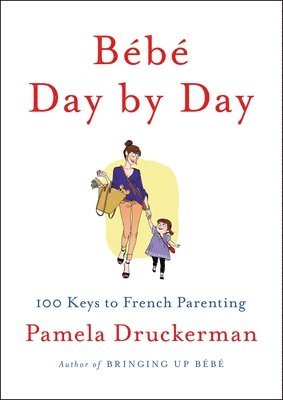 bokomslag Bébé Day by Day: 100 Keys to French Parenting