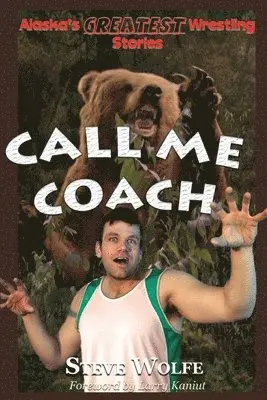 Steve Wolfe - Alaska's Greatest Wrestling Stories, Häftad. Tillgänglighet: Lägg i varukorg