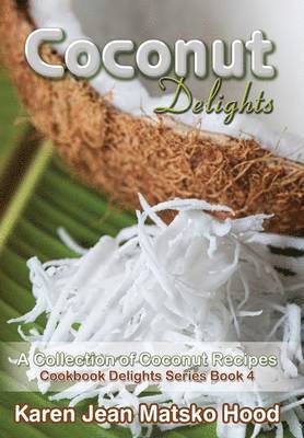 Karen Jean Matsko Hood - Coconut Delights Cookbook, Inbunden