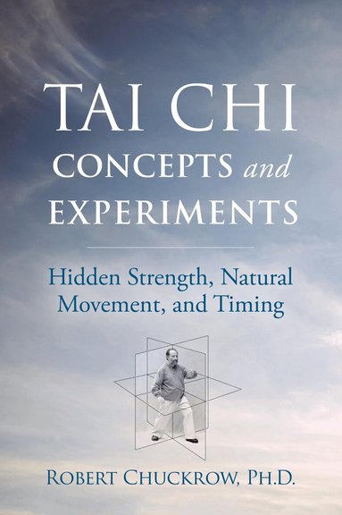 Robert Chuckrow - Tai Chi Concepts and Experiments, Häftad