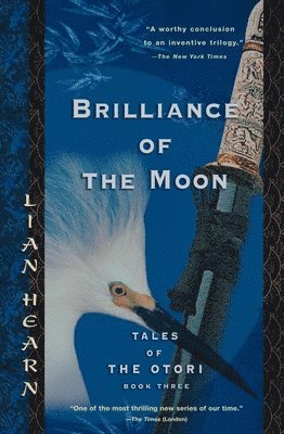 Lian Hearn - Brilliance of the Moon: Tales of the Otori, Book Three, Häftad