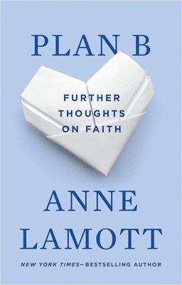 Anne Lamott - Plan B: Further Thoughts on Faith, Häftad