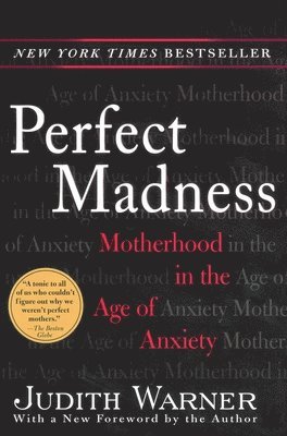 bokomslag Perfect Madness: Motherhood in the Age of Anxiety