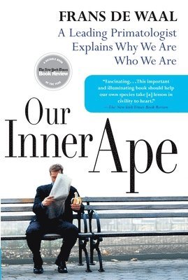 Frans de Waal - Our Inner Ape: A Leading Primatologist Explains Why We Are Who We Are, Häftad
