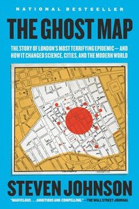 bokomslag The Ghost Map: The Story of London's Most Terrifying Epidemic--And How It Changed Science, Cities, and the Modern World