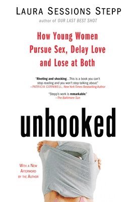 Unhooked How Young Women Pursue Sex Delay Love and Lose at Both  