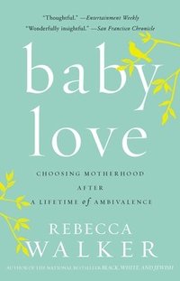 bokomslag Baby Love: Choosing Motherhood After a Lifetime of Ambivalence