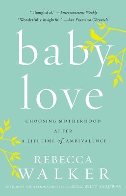 bokomslag Baby Love: Choosing Motherhood After a Lifetime of Ambivalence