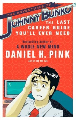 Daniel H. Pink - The Adventures of Johnny Bunko: The Last Career Guide You'll Ever Need, Häftad