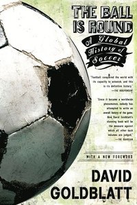 bokomslag The Ball Is Round: A Global History of Soccer