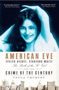 bokomslag American Eve: Evelyn Nesbit, Stanford White, the Birth of the 'It' Girl and the Crime of the Century