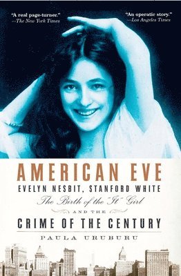 Paula Uruburu - American Eve: Evelyn Nesbit, Stanford White, the Birth of the It Girl and the Crime of the Century, Häftad