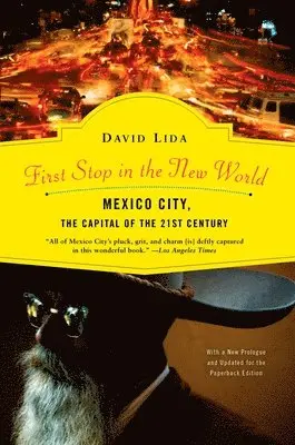 David Lida - First Stop in the New World: Mexico City, the Capital of the 21st Century, Häftad. Tillgänglighet: Lägg i varukorg