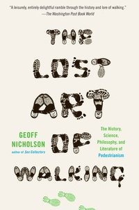 bokomslag The Lost Art of Walking: The History, Science, and Literature of Pedestrianism