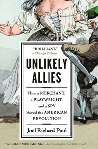 bokomslag Unlikely Allies: How a Merchant, a Playwright, and a Spy Saved the American Revolution