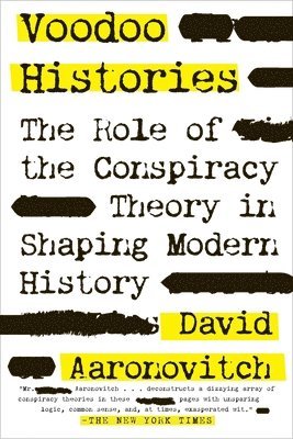 Voodoo Histories: The Role of the Conspiracy Theory in Shaping Modern History 1