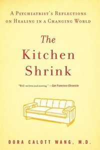 bokomslag The Kitchen Shrink: A Psychiatrist's Reflections on Healing in a Changing World