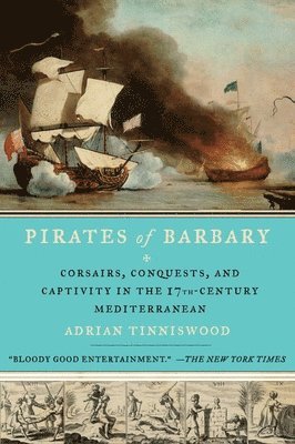 Pirates of Barbary: Corsairs, Conquests and Captivity in the Seventeenth-Century Mediterranean 1