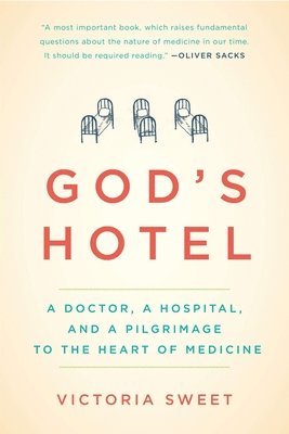 bokomslag God's Hotel: A Doctor, a Hospital, and a Pilgrimage to the Heart of Medicine
