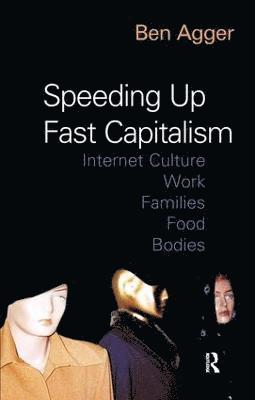 Ben Agger - Speeding Up Fast Capitalism, Inbunden