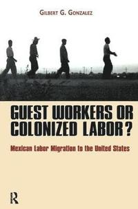 bokomslag Guest Workers or Colonized Labor?