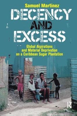 Samuel Martinez - Decency and Excess, Inbunden