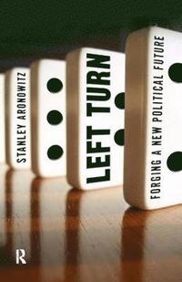 bokomslag Left Turn: Forging a New Political Future