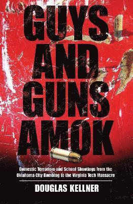 Douglas Kellner - Guys and Guns Amok, Inbunden