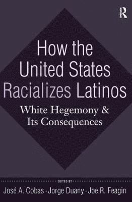 bokomslag How the United States Racializes Latinos