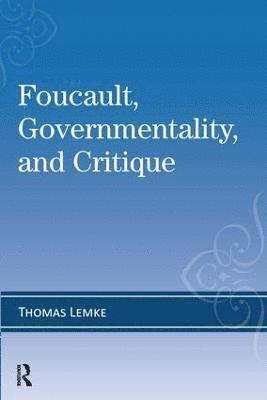 Foucault, Governmentality, and Critique 1