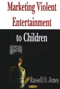 bokomslag Marketing Violent Entertainment to Children
