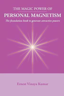 Magic Power of Personal Magnetism: A foundation book to develop personal attraction