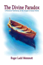 The Divine Paradox: A Personal Testimony of the Gospel of Jesus Christ