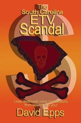 bokomslag The South Carolina ETV Scandal: Lives destroyed using contributions from viewers like you.