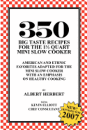 350 Big Taste Recipes for the 1.5 Quart Mini Slow Cooker: All American Favorites Adapted for the Mini Slow Cooker with an Emphasis on Healthy Eating 1