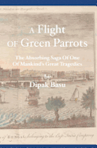 bokomslag A Flight of Green Parrots: The absorbing saga of Fort William that led to one of mankind's great tragedies