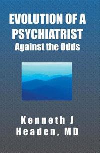 bokomslag Evolution Of A Psychiatrist: Against the Odds