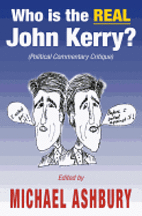 bokomslag Who is the REAL John Kerry?: (Political Commentary Critique)