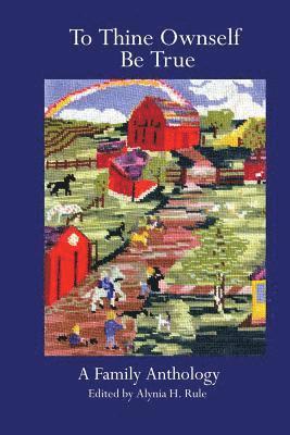 Ann Walsh Walsh, Alynia Rule, Alexander Rule - To Thine Ownself Be True: The Complete Anthology, Häftad