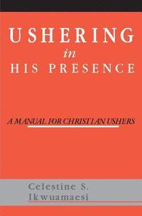 bokomslag Ushering In His Presence: A Manual for Christian Ushers