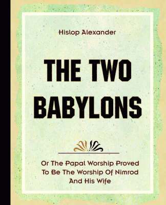Alexander Hislop - Two Babylons (1903), Häftad