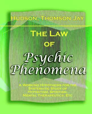 bokomslag The Law of Psychic Phenomena (1893)