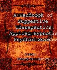 bokomslag A Handbook of Suggestive Therapeutics, Applied Hypnotism, Psychic Science (1908)