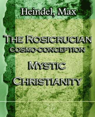 The Rosicrucian Cosmo-Conception Mystic Christianity (1922) 1