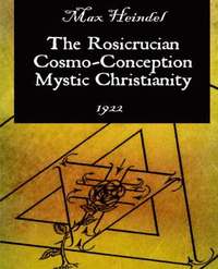 bokomslag The Rosicrucian Cosmo-Conception Mystic Christianity