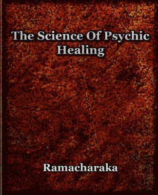 Yogi Ramacharaka - Science Of Psychic Healing, Häftad