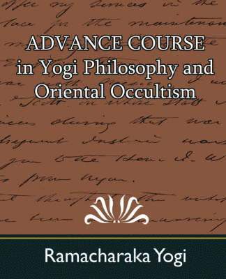 Advance Course in Yogi Philosophy and Oriental Occultism