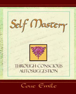 Self Mastery Through Conscious Autosuggestion 1