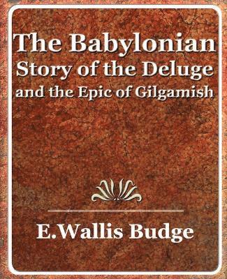 The Babylonian Story of the Deluge and the Epic of Gilgamish - 1920 1